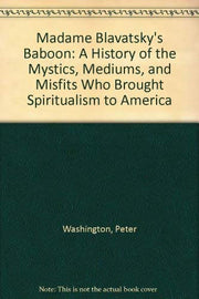 Madame Blavatsky's Baboon: Theosophy and the Invention of the Guru