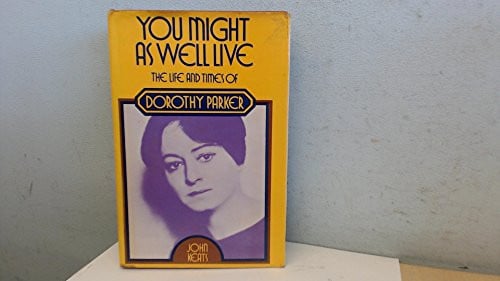 You Might as Well Live: Life and Times of Dorothy Parker