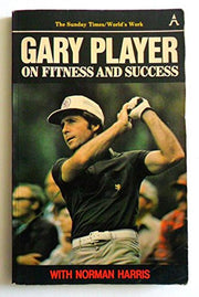 Gary Player on Fitness and Success