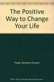 The Positive Way to Change Your Life