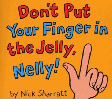 Don't Put Your Finger in the Jelly Nelly