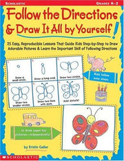 Follow the Directions & Draw It All by Yourself!: 25 Reproducible Lessons That Guide Kids to Draw Adorable Pictures