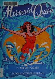 Mermaid Queen: The Spectacular True Story of Annette Kellerman, Who Swam Her Way to Fame, Fortune & Swimsuit History!