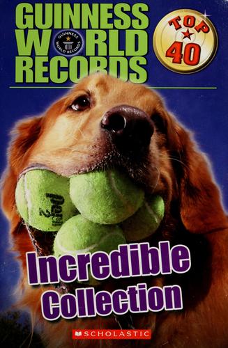 Guinness World Records: Incredible Collection (Guinness World Records: Top 40)