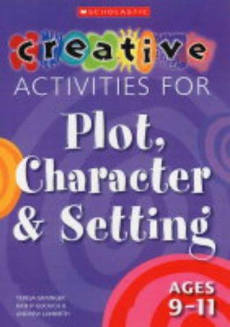 Creative Activities for Plot, Character & Setting Ages 9-11