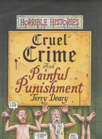 Cruel Crime and Painful Punishment (Horrible Histories)