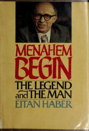 Menahem Begin: The Legend and the Man