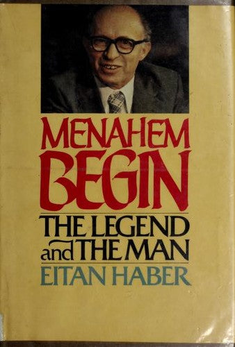 Menahem Begin: The Legend and the Man