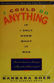 I Could Do Anything If I Only Knew What It Was: How to Discover What You Really Want and How to Get It