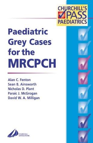 Paediatric Grey Cases for the MRCPCH (MRCPCH Study Guides)