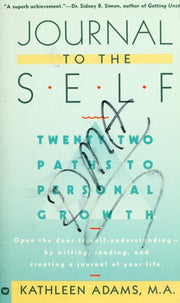 Journal to the Self: Twenty-Two Paths to Personal Growth - Open the Door to Self-Understanding by Writing, Reading, and Creating a Journal of Your Life