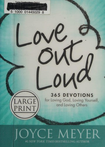 Love Out Loud: 365 Devotions for Loving God, Loving Yourself, and Loving Others