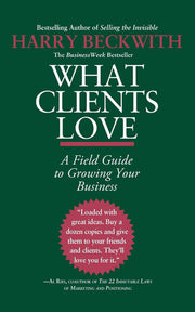 What Clients Love: A Field Guide to Growning Your Business