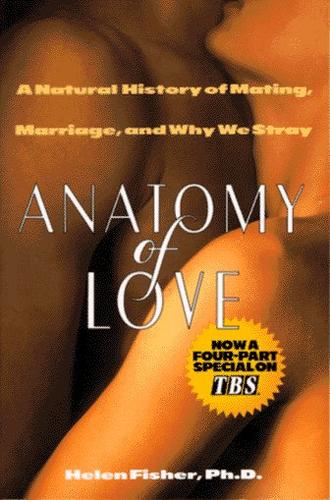 Anatomy of Love: A Natural History of Mating, Marriage, and Why We Stray