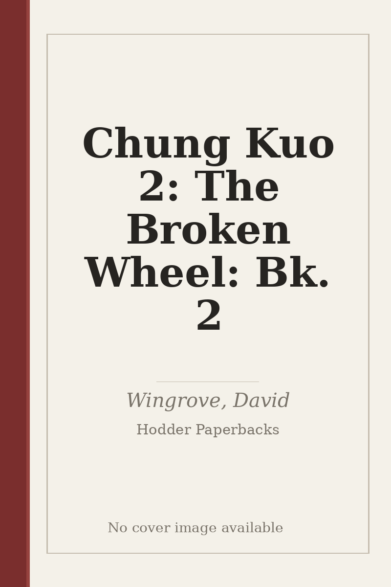 Chung Kuo 2: The Broken Wheel: Bk. 2 - no cover image available