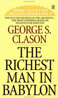 The Richest Man In Babylon: The Success Secrets of the Ancients--The Most Inspiring Book on Wealth Ever Written