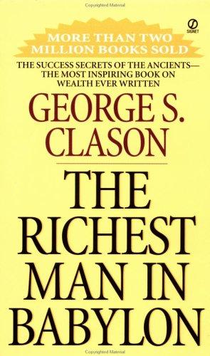 The Richest Man In Babylon: The Success Secrets of the Ancients--The Most Inspiring Book on Wealth Ever Written
