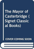 Mayor of Casterbridge (Signet Classical Books)