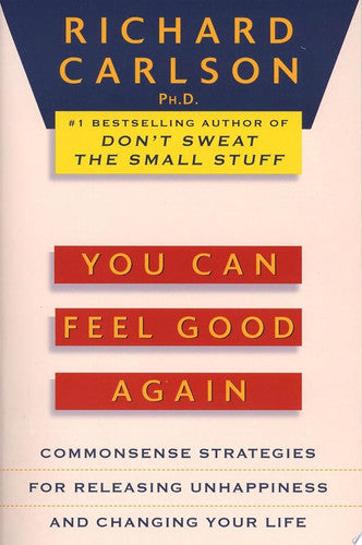 You Can Feel Good Again: Common-Sense Therapy For Releasing Depression And Changing Your Life: Common-Sense Strategies for Releasing Unhappiness and Changing Your Life