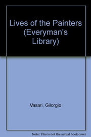 Lives of the Painters, Sculptors and Architects: v. 2 (Everyman's Library)