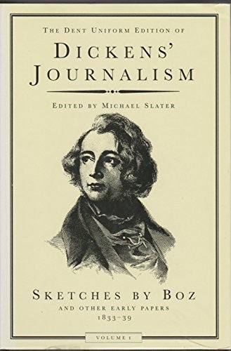 Sketches by Boz and Other Early Papers, 1833-40 (v. 1) (Dickens' Journalism)