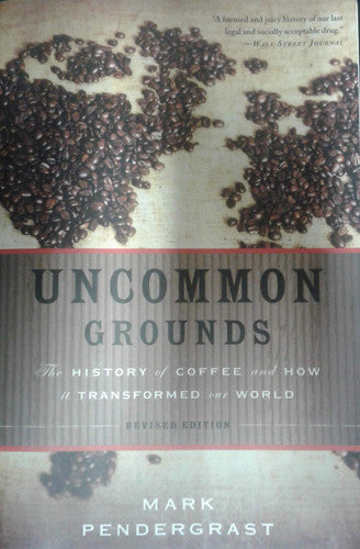 Uncommon Grounds: The History of Coffee and How It Transformed Our World