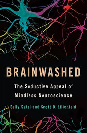 Brainwashed: The Seductive Appeal of Mindless Neuroscience