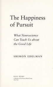 The Happiness of Pursuit: What Neuroscience Can Teach Us About the Good Life