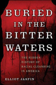 Buried in the Bitter Waters: The Hidden History of Racial Cleansing in America