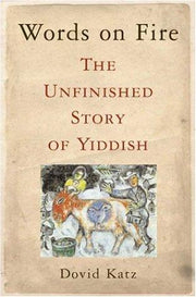 Words on Fire: The Unfinished Story of Yiddish