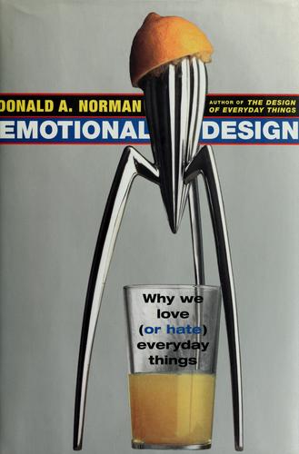 Emotional Design: Why We Love (or Hate) Everyday Things