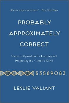 Probably Approximately Correct: Nature's Algorithms for Learning and Prospering in a Complex World