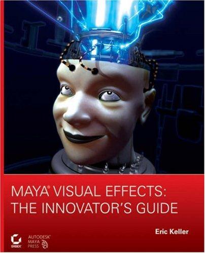 Maya® Visual Effects: The Innovator's Guide