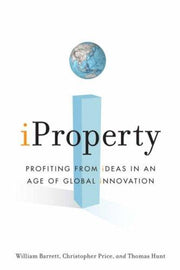 iProperty: Profiting from Ideas in an Age of Global Innovation