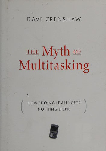 The Myth of Multitasking: How "Doing It All" Gets Nothing Done