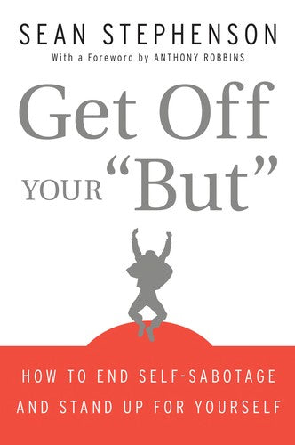 Get Off Your "But": How to End Self-Sabotage and Stand Up for Yourself