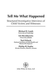 Tell Me What Happened: Structured Investigative Interviews of Child Victims and Witnesses (Wiley Series in Psychology of Crime, Policing and Law)