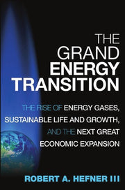 The Grand Energy Transition: The Rise of Energy Gases, Sustainable Life and Growth, and the Next Great Economic Expansion