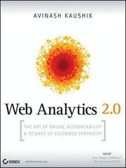 Web Analytics 2.0: The Art of Online Accountability and Science of Customer Centricity