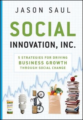 Social Innovation, Inc.: 5 Strategies for Driving Business Growth through Social Change