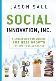 Social Innovation, Inc.: 5 Strategies for Driving Business Growth through Social Change