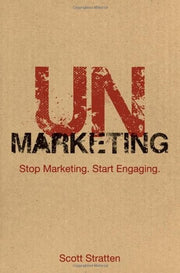 UnMarketing: Stop Marketing. Start Engaging.