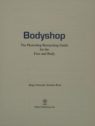 Bodyshop: The Photoshop Retouching Guide for the Face and Body