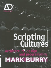 Scripting Cultures: Architectural Design and Programming (Architectural Design Primer)