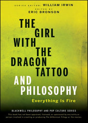 The Girl with the Dragon Tattoo and Philosophy: Everything Is Fire: 40 (The Blackwell Philosophy and Pop Culture Series)