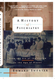 A History of Psychiatry: From the Era of the Asylum to the Age of Prozac