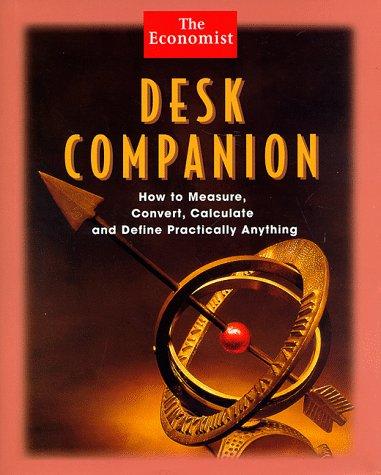 Desk Companion: How to Measure, Convert, Calculate and Define Practically Anything