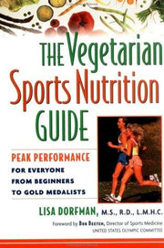 The Vegetarian Sports Nutrition Guide: Peak Performance for Everyone from Beginners to Gold Medalists