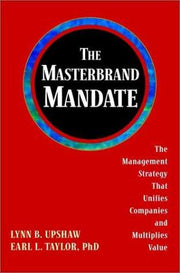 The Masterbrand Mandate: The Management Strategy That Unifies Companies and Multiplies Value