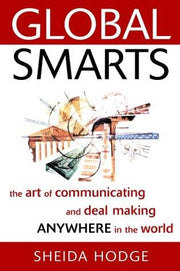 Global Smarts: The Art of Communicating and Deal Making Anywhere in the World